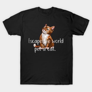 Escape the world - pet a cat T-Shirt